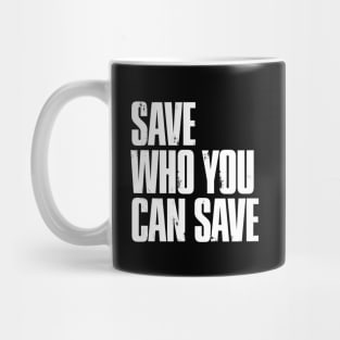 Save Who You Can Save Mug